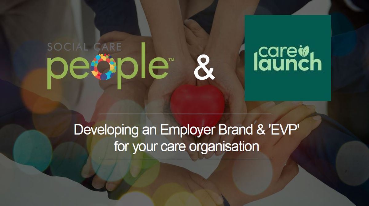 Developing an Employer Brand and 'EVP' for your Care Organis